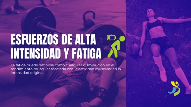 ESFUERZOS DE ALTA INTENSIDAD Y FATIGA